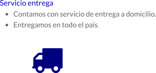Servicio entrega •	Contamos con servicio de entrega a domicilio. •	Entregamos en todo el país.